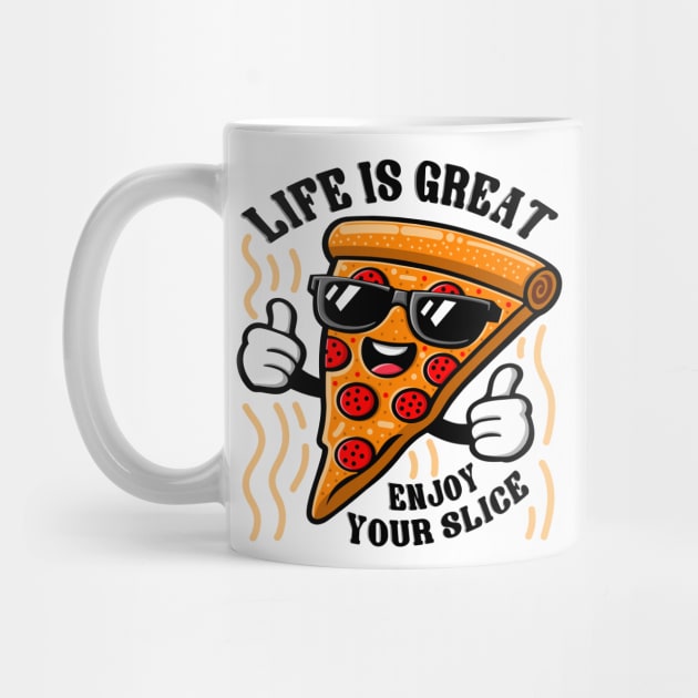 Funny Pizza Character, Life is Great Enjoy Your Slice by ilhnklv